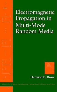 Electromagnetic Propagation in Multi-Mode Random Media : Wiley Series in Microwave and Optical Engineering - Harrison E. Rowe