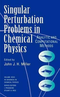 Single Perturbation Problems in Chemical Physics : Analytic and Computational Methods, Volume 97 - John J. H. Miller