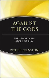 Against the Gods : The Remarkable Story of Risk - Peter L. Bernstein