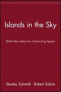 Islands in the Sky : Bold New Ideas for Colonizing Space - Stanley Schmidt