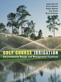 Golf Course Irrigation : Environmental Design and Management Practices - James Barrett