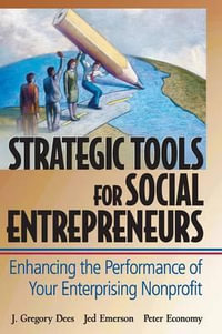 Strategic Tools for Social Entrepreneurs : Enhancing the Performance of Your Enterprising Nonprofit - J. Gregory Dees