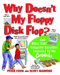 Why Doesn't My Floppy Disk Flop? : And Other Kids' Computer Questions Answered by the CompuDudes - Peter Cook