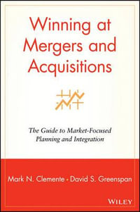 Winning at Mergers and Acquisitions : The Guide to Market-Focused Planning and Integration - Mark N. Clemente