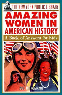 The New York Public Library Amazing Women in American History : A Book of Answers for Kids - The New York Public Library