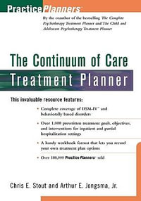 The Continuum of Care Treatment Planner : PracticePlanners - Chris E. Stout