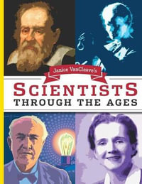 Janice VanCleave's Scientists Through the Ages - Janice VanCleave