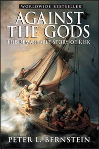 Against the Gods : The Remarkable Story of Risk - Peter L. Bernstein