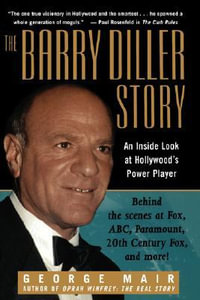 The Barry Diller Story : The Life and Times of America's Greatest Entertainment Mogul - George Mair