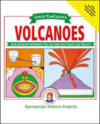 Janice VanCleave's Volcanoes : Mind-boggling Experiments You Can Turn Into Science Fair Projects - Janice VanCleave