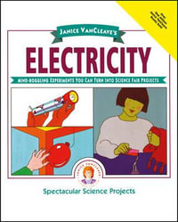 Janice VanCleave's Electricity : Mind-boggling Experiments You Can Turn Into Science Fair Projects - Janice VanCleave