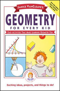 Janice VanCleave's Geometry for Every Kid : Easy Activities that Make Learning Geometry Fun - Janice VanCleave