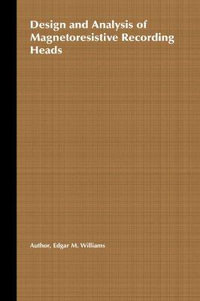 Design and Analysis of Magnetoresistive Recording Heads : IEEE Press - Edgar M. Williams