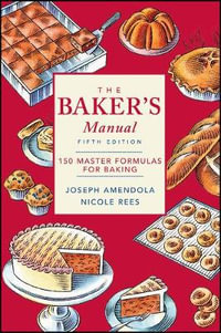 The Baker's Manual : 150 Master Formulas for Baking - Joseph Amendola