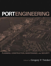 Port Engineering : Planning, Construction, Maintenance, and Security - Gregory P. Tsinker