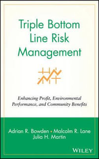 Triple Bottom Line Risk Management : Enhancing Profit, Environmental Performance, and Community Benefits - Adrian R. Bowden