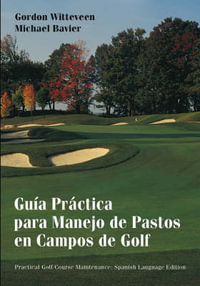 Guia Practica Para Manejo de Pastos en Campos de Golf / Practical Golf Course Maintenance : Guia Practica Para Manejo De Pastos En Campos De Golf - Gordon Witteveen