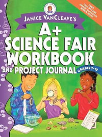 Janice VanCleave's A+ Science Fair Workbook and Project Journal, Grades 7-12 : Grades 7-12 - Janice VanCleave