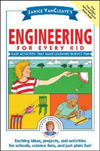 Janice VanCleave's Engineering for Every Kid : Easy Activities That Make Learning Science Fun - Janice VanCleave