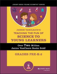 Janice VanCleave's Teaching the Fun of Science to Young Learners : Grades Pre-K through 2 - Janice VanCleave