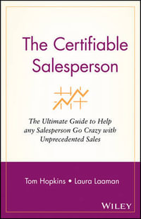 The Certifiable Salesperson : The Ultimate Guide to Help Any Salesperson Go Crazy with Unprecedented Sales! - Tom Hopkins