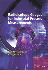 Radioisotope Gauges for Industrial Process Measurements : Wiley Series in Measurement Science and Technology - Geir Anton Johansen