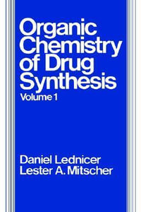 The Organic Chemistry of Drug Synthesis, Volume 1 : Organic Chemistry Series of Drug Synthesis - Daniel Lednicer