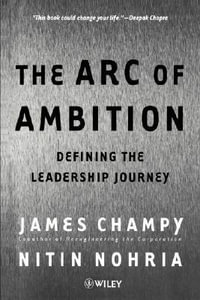 The Arc of Ambition : Defining the Leadership Journey - James Champy