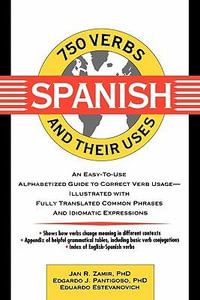 750 Spanish Verbs and Their Uses : 750 Verbs and Their Uses - Jan R. Zamir