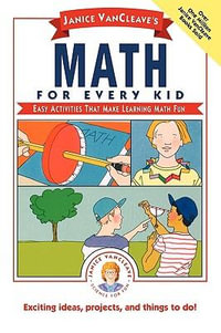 Janice VanCleave's Math For Every Kid : Easy Activities That Make Learning Math Fun - Janice VanCleave