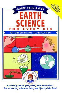 Janice VanCleave's Earth Science for Every Kid : 101 Easy Experiments that Really Work - Janice VanCleave