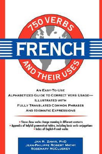 750 French Verbs and Their Uses : 750 Verbs and Their Uses - Jan R. Zamir