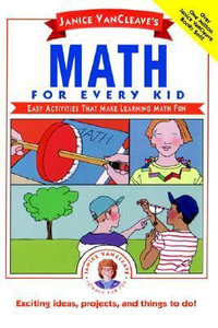 Janice VanCleave's Math for Every Kid : Easy Activities that Make Learning Math Fun - Janice VanCleave