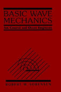 Basic Wave Mechanics : For Coastal and Ocean Engineers - Robert M. Sorensen