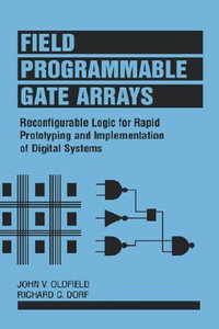 Field-Programmable Gate Arrays : Reconfigurable Logic for Rapid Prototyping and Implementation of Digital Systems - John V. Oldfield