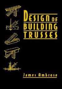 Design of Building Trusses : Parker/Ambrose Series of Simplified Design Guides - James Ambrose