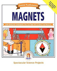 Janice VanCleave's Magnets : Mind-boggling Experiments You Can Turn Into Science Fair Projects - Janice VanCleave