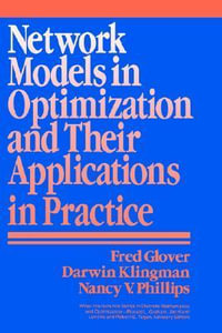 Network Models in Optimization and Their Applications in Practice : Wiley Series in Discrete Mathematics and Optimization - Fred Glover