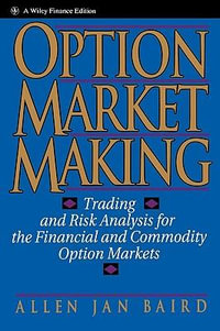 Option Market Making : Trading and Risk Analysis for the Financial and Commodity Option Markets - Allen Jan Baird