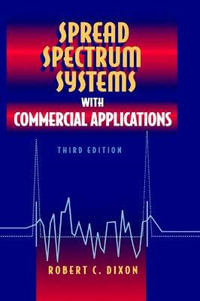 Spread Spectrum Systems with Commercial Applications : With Commercial Applications Third Edition - Robert C. Dixon