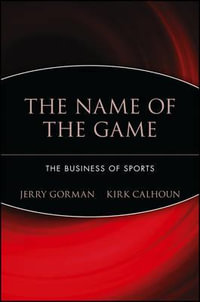 The Name of the Game : The Business of Sports - Jerry Gorman