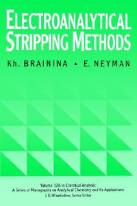 Electroanalytical Stripping Methods : Chemical Analysis: A Series of Monographs on Analytical Chemistry and Its A - Kh. Brainina