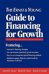 The Ernst & Young Guide to Financing for Growth : Ernst & Young Entrepreneur - Ernst & Young LLP