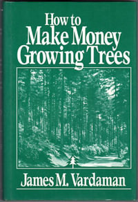 How to Make Money Growing Trees - James M. Vardaman