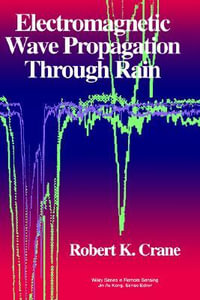 Electromagnetic Wave Propagation Through Rain : Wiley Series in Remote Sensing - Robert K. Crane