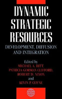 Dynamic Strategic Resources : Development, Diffusion and Integration - Michael A. Hitt