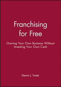 Franchising for Free : Owning Your Own Business Without Investing Your Own Cash - Dennis L. Foster