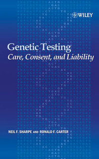 Genetic Testing : Care, Consent and Liability - Neil F. Sharpe