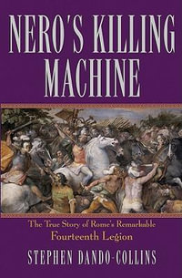 Nero's Killing Machine : The True Story of Rome's Remarkable Fourteenth Legion - Stephen Dando-Collins