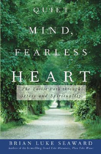 Quiet Mind, Fearless Heart : The Taoist Path Through Stress and Spirituality - Brian Luke Seaward